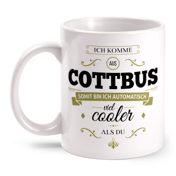 Ich komme aus Cottbus, somit bin ich automatisch viel cooler als du - Tasse