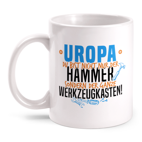Uropa - Du bist nicht nur der Hammer sondern der ganze Werkzeugkasten! - Tasse