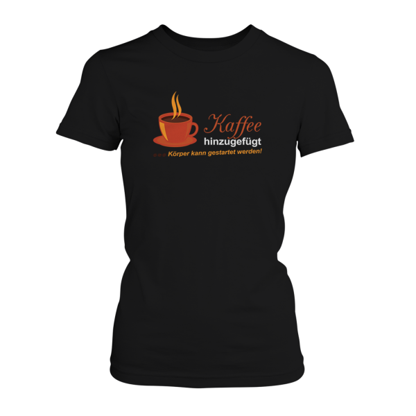 Kaffee hinzugefügt, Körper kann gestartet werden - Damen T-Shirt