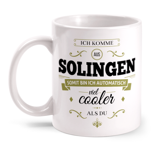Ich komme aus Solingen, somit bin ich automatisch viel cooler als du - Tasse