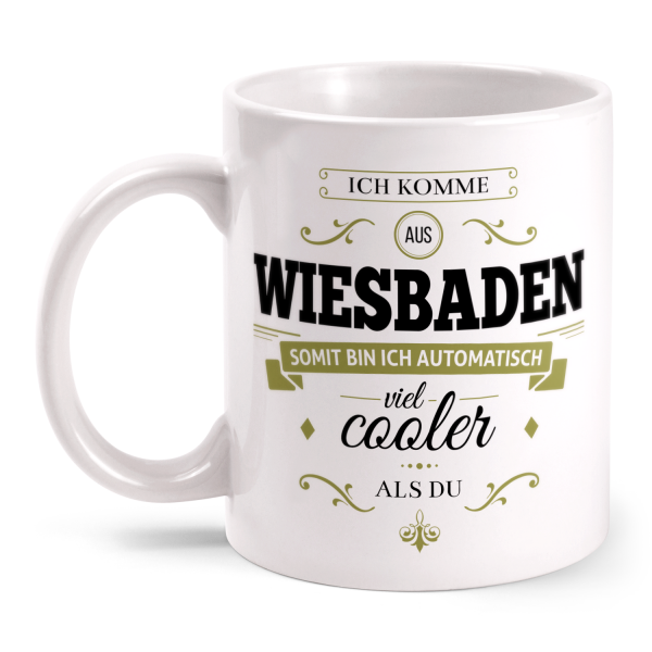 Ich komme aus Wiesbaden, somit bin ich automatisch viel cooler als du - Tasse